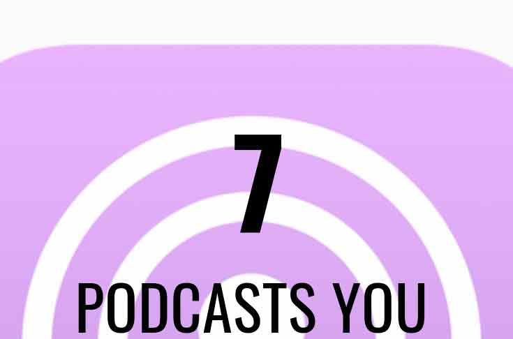 7 Podcasts You Should Listen To For The Rest Of 2018